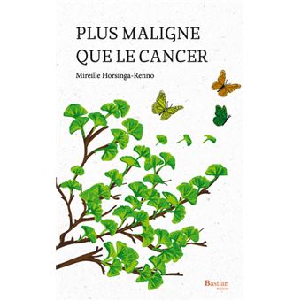 Plus maligne que le cancer broché Mireille HORSINGA Achat Livre