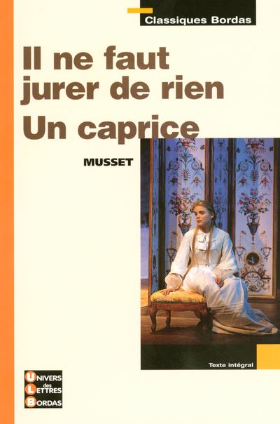 Classiques Bordas Il Ne Faut Jurer De Rien Un Caprice Musset