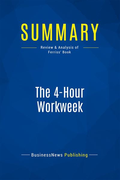 Summary The 4 Hour Workweek Review And Analysis Of Ferriss Book