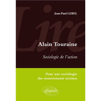 Lire Sociologie De L Action D Alain Touraine Pour Une Sociologie Des