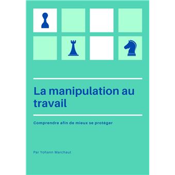 La Manipulation Au Travail Comprendre Afin De Mieux Se Prot Ger