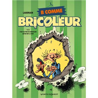 B Comme Bricoleur C Est Au Pied Du Bricoleur Qu On Voit Le Mur Tome