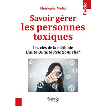 Savoir G Rer Les Personnes Toxiques Les Cl S De La M Thode Haute