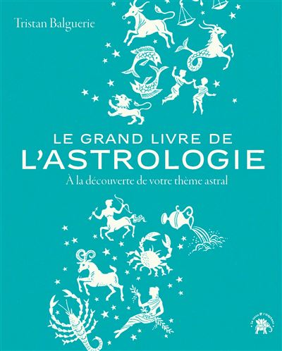 Le Grand Livre De L Astrologie La D Couverte De Votre Th Me Astral