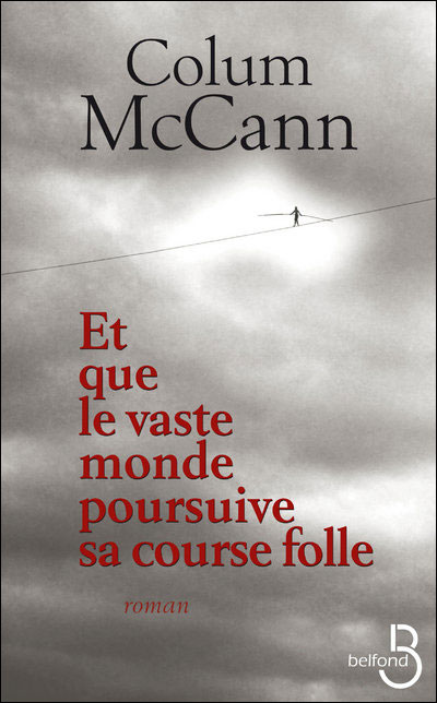 Colum Mccann - Et que le vaste monde poursuive sa course folle