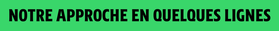 Notre approche
