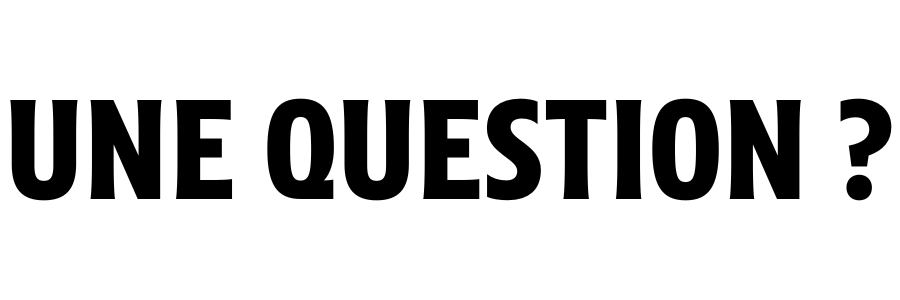 Une question ?