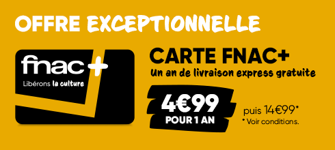 Votre carte Fnac+ à 4€99 pour 1 an (puis 14€99, voir conditions)