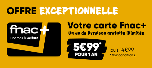 Votre carte Fnac+ à 5€99 pour 1 an (puis 14€99, voir conditions)