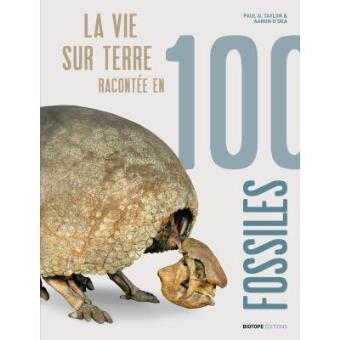 La vie sur terre racontee en 100 fossiles
