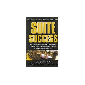 Suite Success - The Psychologist From the Apprentice Reveals What it Really Takes to Excel-In the Boardroom and in life - Hardback - 2006 - 1