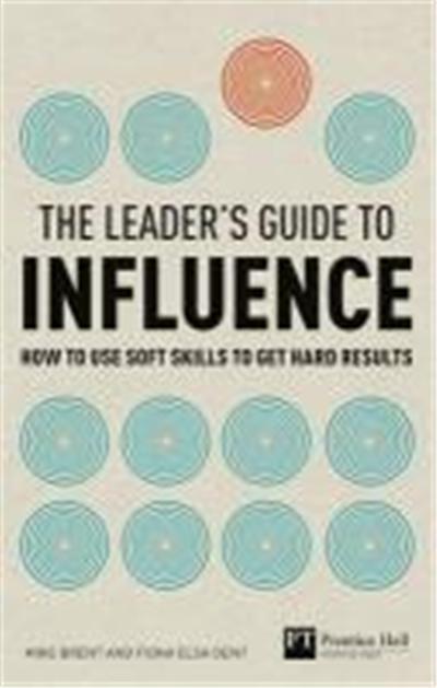 LEADER'S GUIDE TO INFLUENCE: HOW TO USE SOFT SKILLS