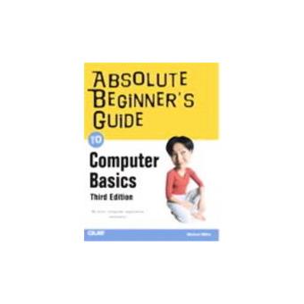 Absolute Beginner's Guide To Computer Basics, Absolute Beginner's Guide ...