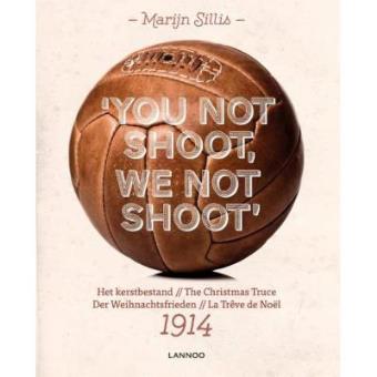 YOU NOT SHOOT WE NOT SHOOT LA TREVE DE NOEL 1914