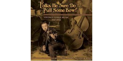 Folks, He Sure Do Pull Some Bow!: Vintage Fiddle Music 1927-1935