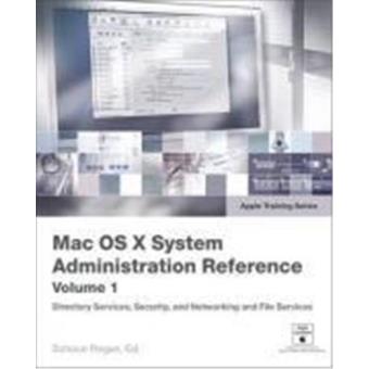 Mac OS X Server Administration Reference Volume 1 - 1