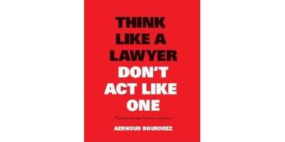 Think Like a Lawyer, Don't Act Like One