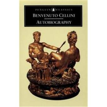 The Autobiography of Benvenuto Cellini, Penguin Classics Series - broché - Benvenuto Cellini ...