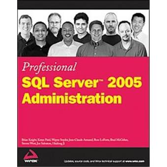 Professional SQL Server 2005 Administration, Wrox Professional Guides ...