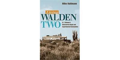 LIVING WALDEN TWO : B.F. SKINNER'S BEHAVIORIST UTOPIA AND