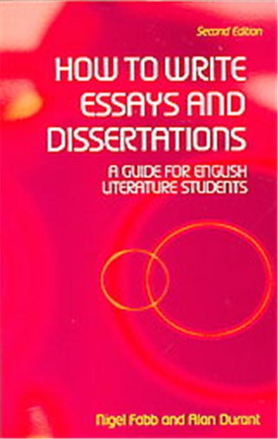 How to Write Essays and Dissertations:A Guide for English Literature  Students