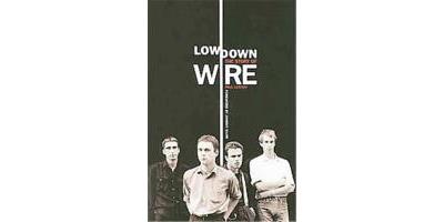 LOWDOWN:THE STORY OF WIRE