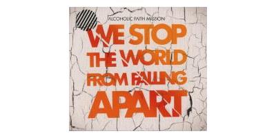 WE STOP THE WORLD FROM FALLING APAR