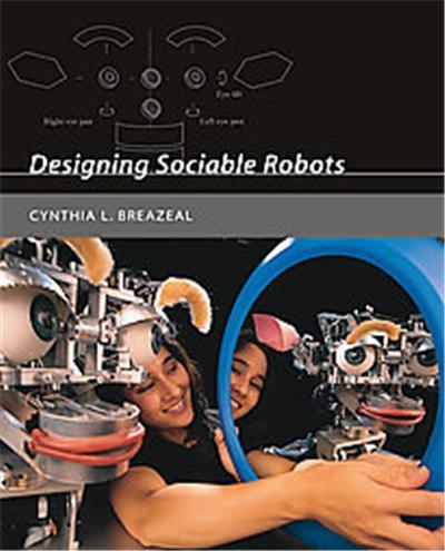 Designing Sociable Robots, Intelligent Robotics and Autonomous Agents Series