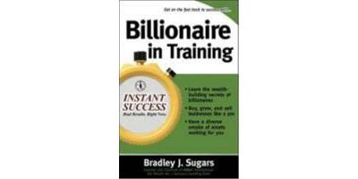 Billionaire in Training: Build Businesses, Grow Enterprises, and Make Your Fortune