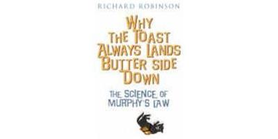 WHY THE TOAST ALWAYS LANDS BUTTER SIDE DOWN ETC