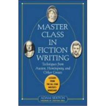 Master Class in Fiction Writing: Techniques from Austen, Hemingway, and ...