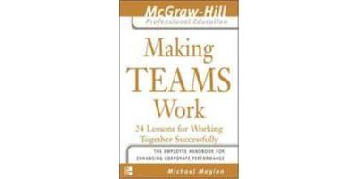 Making Teams Work: 24 Lessons for Working Together Successfully