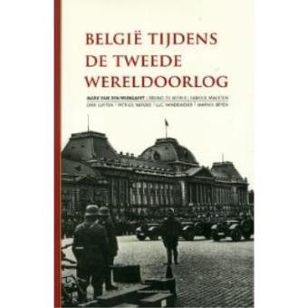 Belgie Tijdens De Tweede Wereldoorlog - broché - Mark Van den Wijngaert