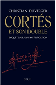 Cortès et son double Enquête sur une mystification