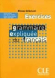 Grammaire expliquée du français. Exercices. Niveau débutant