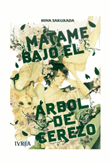 Mátame bajo el arbol de cerezo