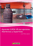 Aprender CATIA V5 con ejercicios: Alámbricos y Superficies