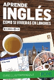 Aprende inglés como si vivieras en Londres A1+A2+B1