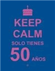 Keep Calm: solo tienes 50 años