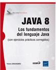 JAVA 8 : Los fundamentos del lenguaje Java (con ejercicios prácticos corregidos)
