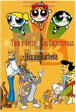 De Tom y Jerry a las supernenas