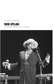 Bob Dylan. La trilogía del tiempo y el amor