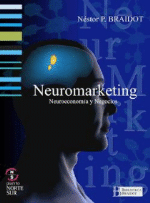 Neuromarketing. Neuroeconomía y Negocios.