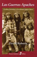 Las guerras apaches. Cochise, Jerónimo y los últimos indios libres