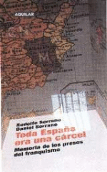 Toda España era una cárcel. Memoria de los presos del franquismo