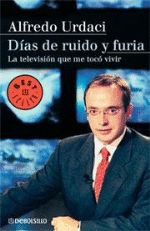 Días de ruido y furia. La televisión que me tocó vivir - 1