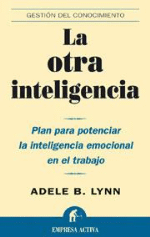 La otra inteligencia. Plan para potenciar la inteligencia emocional en el trabajo