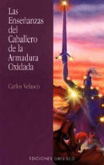 antiguo Injusto presión Las Enseñanzas Del Caballero De La Armadura Oxidada - Carlos Velasco -5% en  libros | FNAC