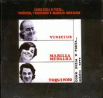 Como dizia o poeta...Vinicius, Toquinho e Marilia Medalha