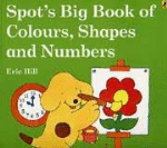 Spot's Big book of colours, shapes a numbers